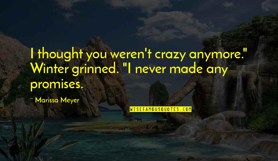 Hal Sinasyon G Rmek Quotes By Marissa Meyer: I thought you weren't crazy anymore." Winter grinned.