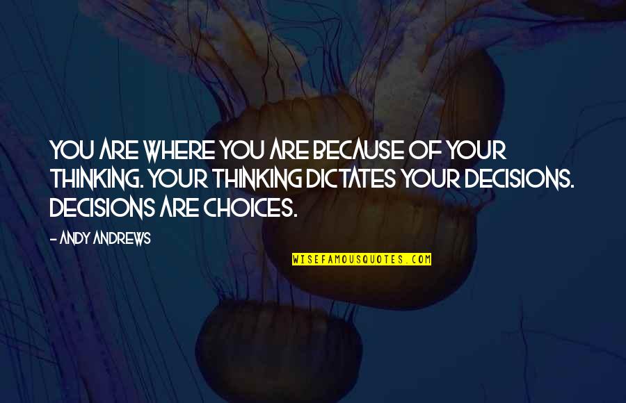 Hal Szh L Quotes By Andy Andrews: You are where you are because of your Hal Szh L Quotes By Andy Andrews: You are where you are because of your