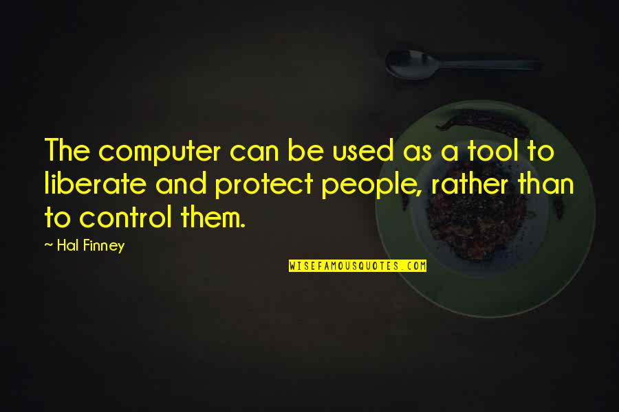Hal The Computer Quotes By Hal Finney: The computer can be used as a tool Hal The Computer Quotes By Hal Finney: The computer can be used as a tool