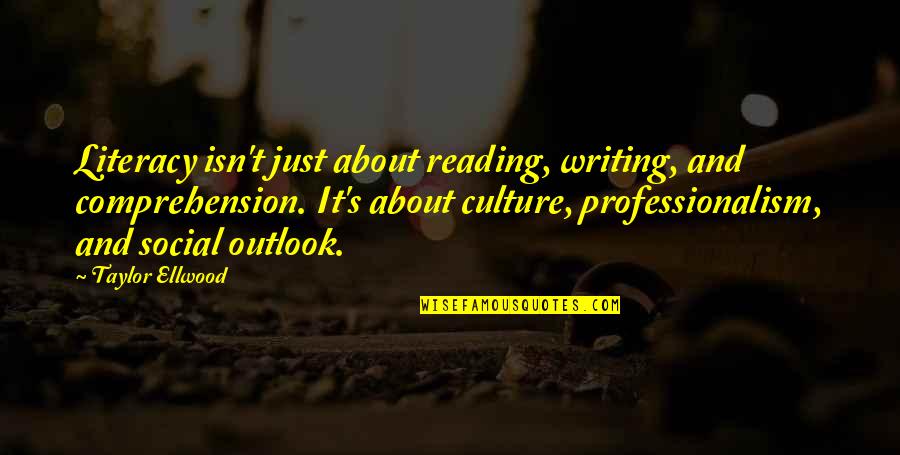 Hal26 Quotes By Taylor Ellwood: Literacy isn't just about reading, writing, and comprehension.