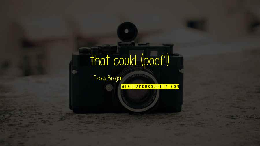 Hala Movie Quotes By Tracy Brogan: that could (poof!)