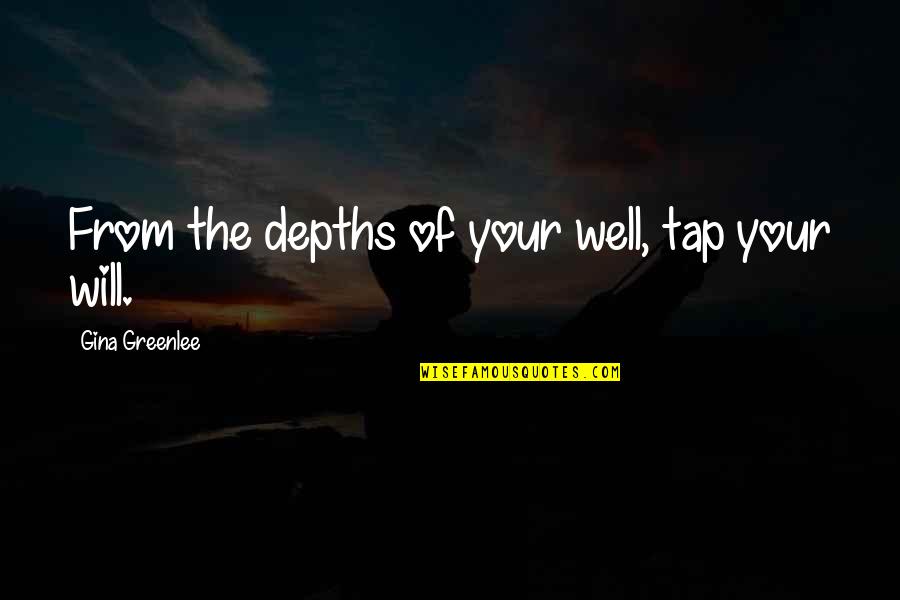 Hala Quotes By Gina Greenlee: From the depths of your well, tap your