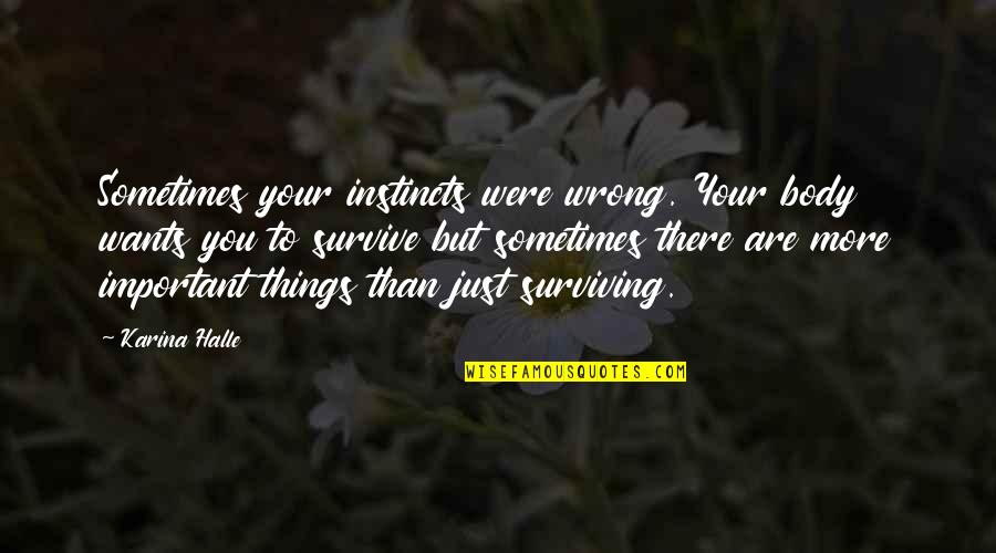 Hala Quotes By Karina Halle: Sometimes your instincts were wrong. Your body wants