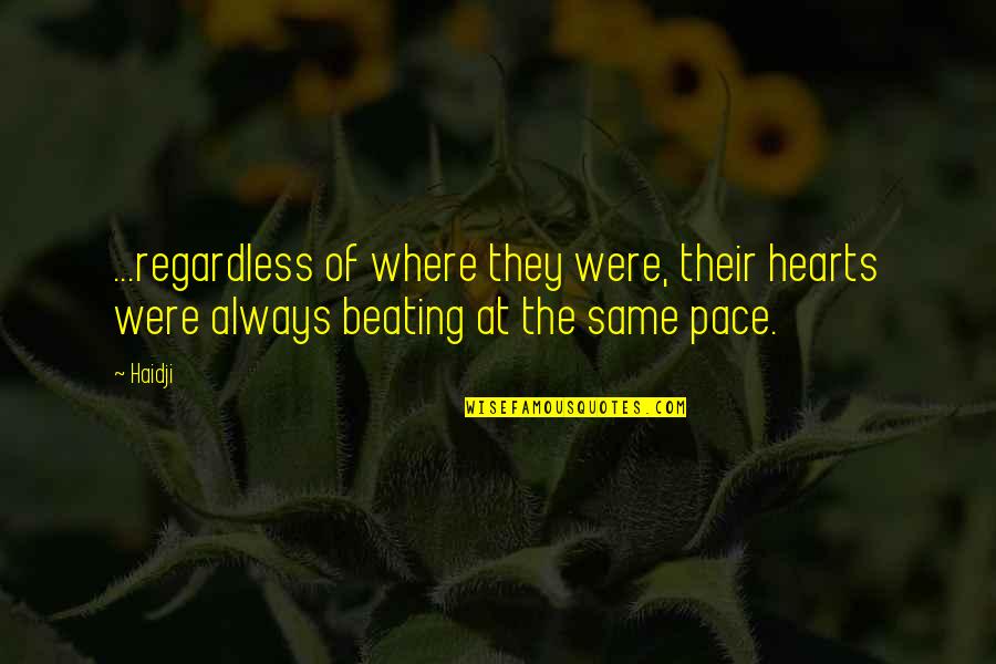 Halaas Md Quotes By Haidji: ...regardless of where they were, their hearts were