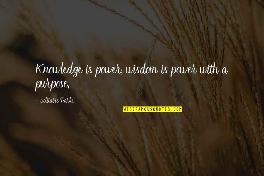 Halabi Kebab Quotes By Solitaire Parke: Knowledge is power, wisdom is power with a Halabi Kebab Quotes By Solitaire Parke: Knowledge is power, wisdom is power with a