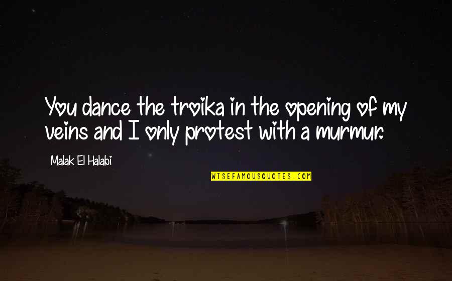 Halabi Quotes By Malak El Halabi: You dance the troika in the opening of