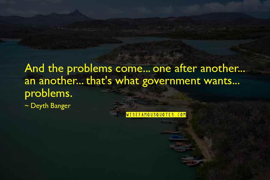 Halaby Law Quotes By Deyth Banger: And the problems come... one after another... an Halaby Law Quotes By Deyth Banger: And the problems come... one after another... an