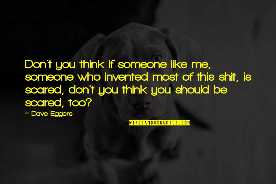 Halaby V Quotes By Dave Eggers: Don't you think if someone like me, someone Halaby V Quotes By Dave Eggers: Don't you think if someone like me, someone