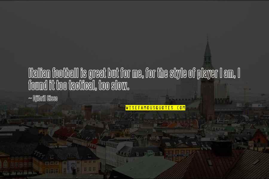 Haladai Quotes By Djibril Cisse: Italian football is great but for me, for Haladai Quotes By Djibril Cisse: Italian football is great but for me, for