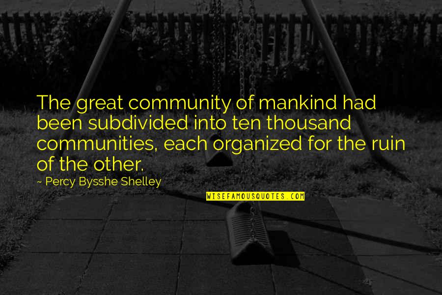 Haladai Quotes By Percy Bysshe Shelley: The great community of mankind had been subdivided Haladai Quotes By Percy Bysshe Shelley: The great community of mankind had been subdivided