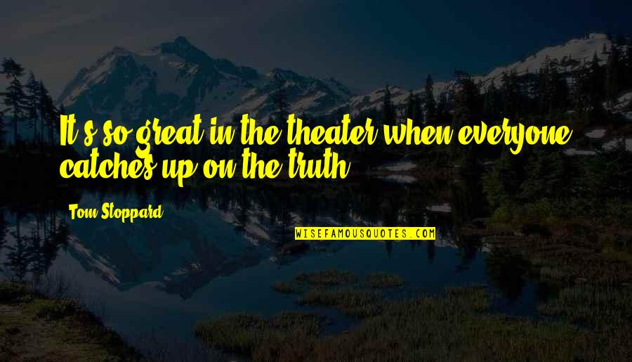 Haladji Quotes By Tom Stoppard: It's so great in the theater when everyone