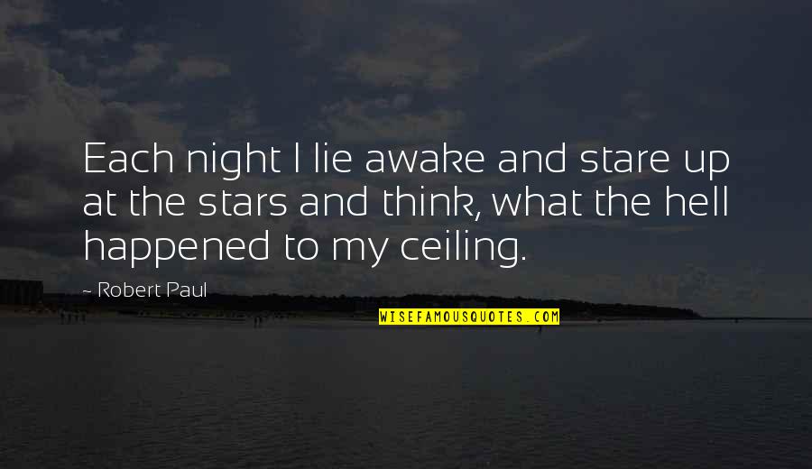 Haladni Angolul Quotes By Robert Paul: Each night I lie awake and stare up