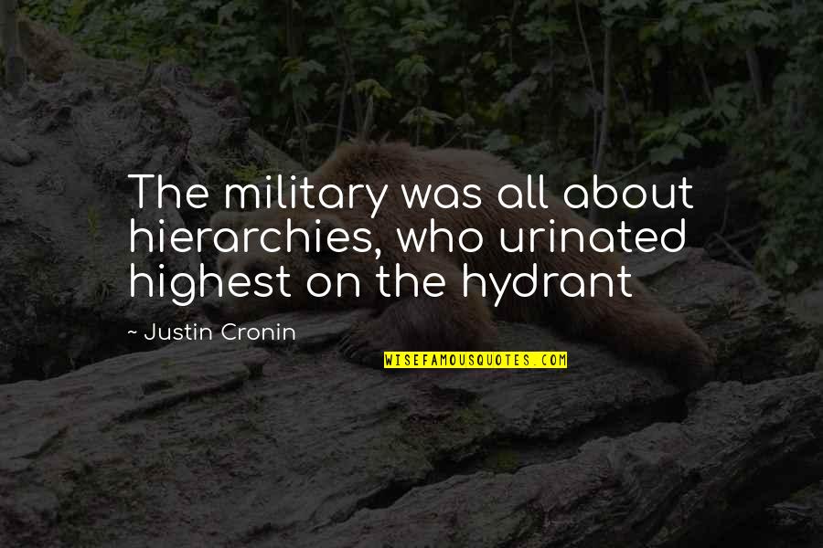 Halafuron Quotes By Justin Cronin: The military was all about hierarchies, who urinated