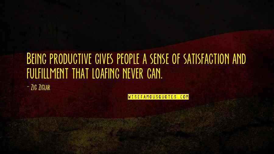Halaga Ng Tao Quotes By Zig Ziglar: Being productive gives people a sense of satisfaction