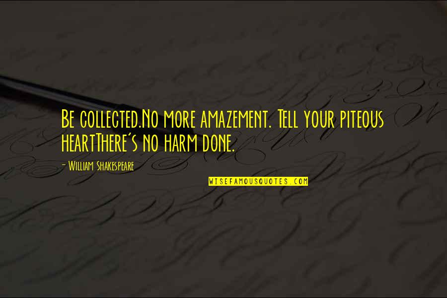 Halagador In English Quotes By William Shakespeare: Be collected.No more amazement. Tell your piteous heartThere's Halagador In English Quotes By William Shakespeare: Be collected.No more amazement. Tell your piteous heartThere's