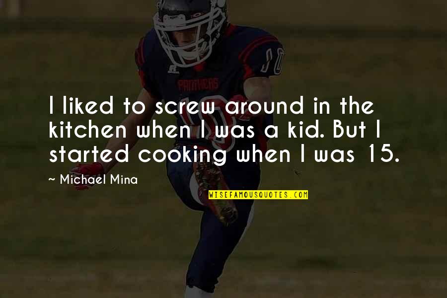 Halagar In English Quotes By Michael Mina: I liked to screw around in the kitchen