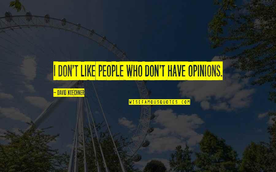 Halagar O Quotes By David Koechner: I don't like people who don't have opinions.