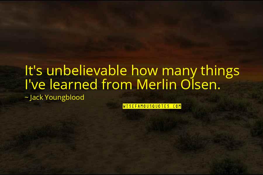 Halaina Lachele Quotes By Jack Youngblood: It's unbelievable how many things I've learned from Halaina Lachele Quotes By Jack Youngblood: It's unbelievable how many things I've learned from