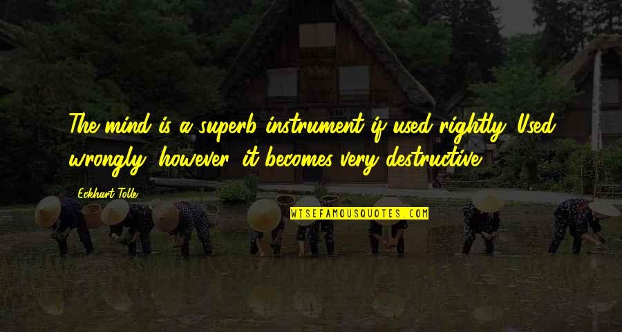 Halaina Sandoval Quotes By Eckhart Tolle: The mind is a superb instrument if used Halaina Sandoval Quotes By Eckhart Tolle: The mind is a superb instrument if used