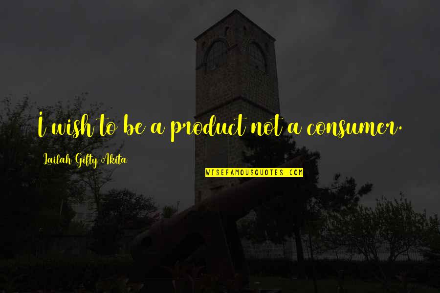 Halal Food Quotes By Lailah Gifty Akita: I wish to be a product not a