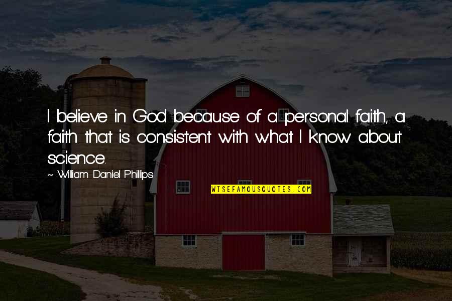 Halal Food Quotes By William Daniel Phillips: I believe in God because of a personal