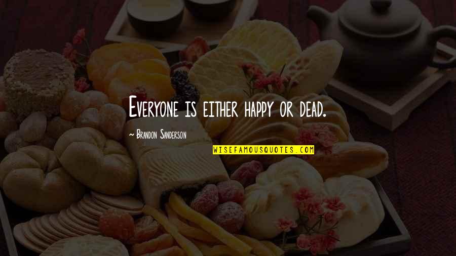Halal Marriage Quotes By Brandon Sanderson: Everyone is either happy or dead.