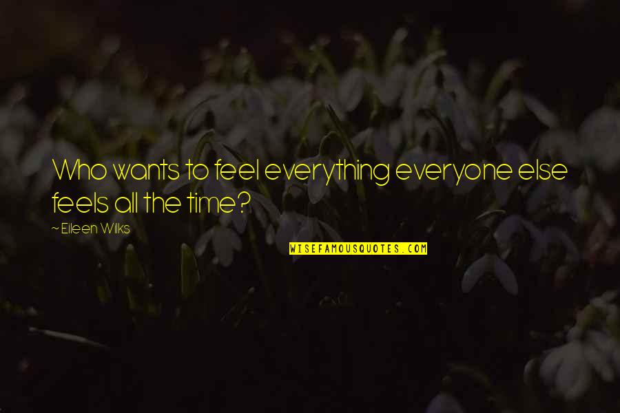 Halal Money Quotes By Eileen Wilks: Who wants to feel everything everyone else feels