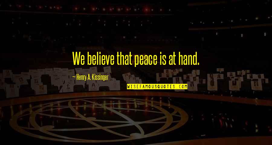Halal Money Quotes By Henry A. Kissinger: We believe that peace is at hand.