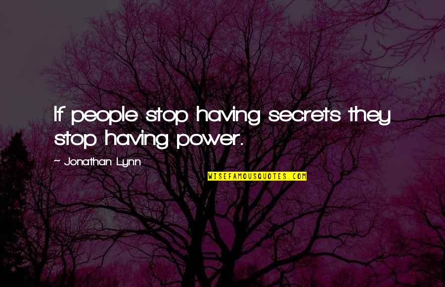 Halal Rizq Quotes By Jonathan Lynn: If people stop having secrets they stop having