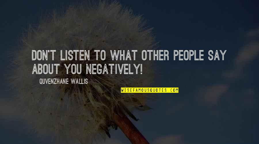 Halamandaris Val Quotes By Quvenzhane Wallis: Don't listen to what other people say about Halamandaris Val Quotes By Quvenzhane Wallis: Don't listen to what other people say about