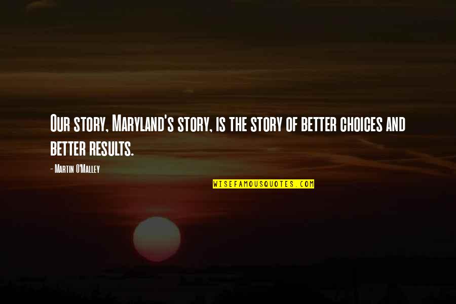 Haland Quotes By Martin O'Malley: Our story, Maryland's story, is the story of