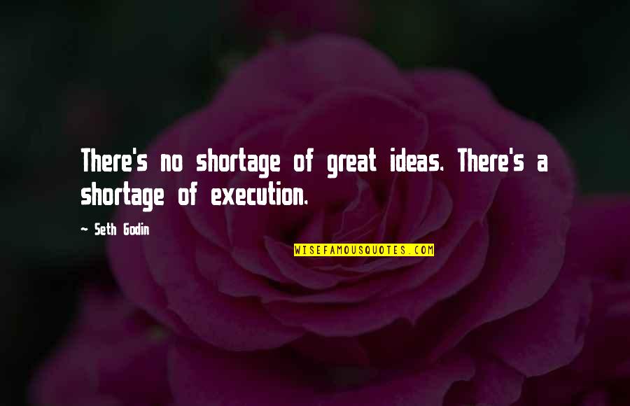 Halandia Quotes By Seth Godin: There's no shortage of great ideas. There's a
