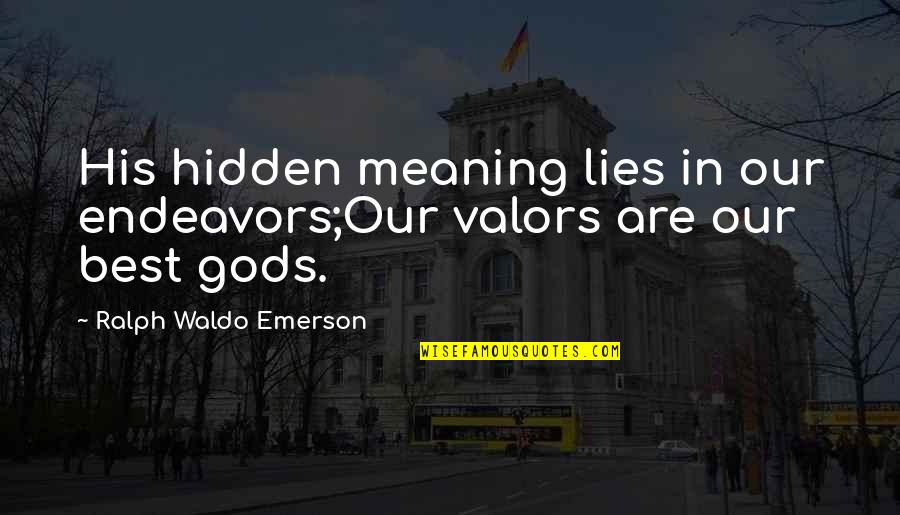 Halangan Amalan Quotes By Ralph Waldo Emerson: His hidden meaning lies in our endeavors;Our valors