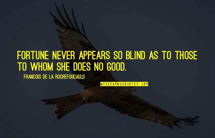 Halangan Diri Quotes By Francois De La Rochefoucauld: Fortune never appears so blind as to those Halangan Diri Quotes By Francois De La Rochefoucauld: Fortune never appears so blind as to those