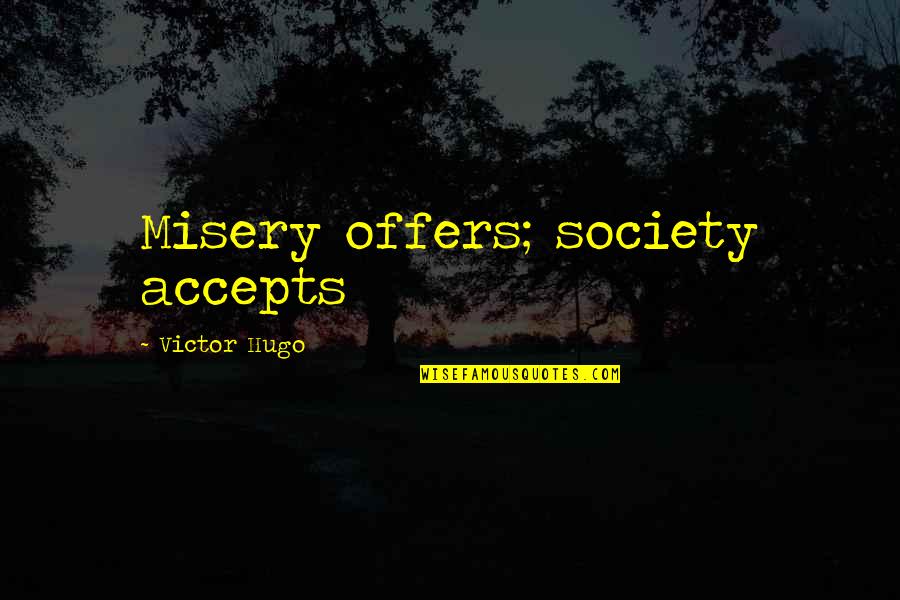 Halangan Diri Quotes By Victor Hugo: Misery offers; society accepts Halangan Diri Quotes By Victor Hugo: Misery offers; society accepts