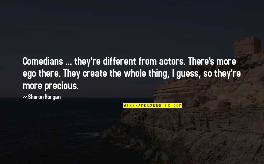 Halaqah Cinta Quotes By Sharon Horgan: Comedians ... they're different from actors. There's more