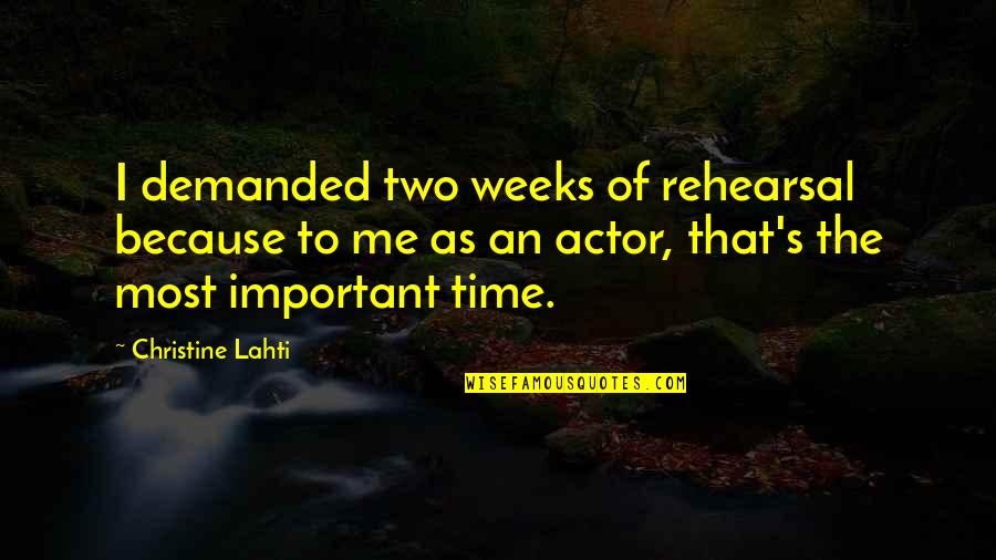 Halas Quotes By Christine Lahti: I demanded two weeks of rehearsal because to