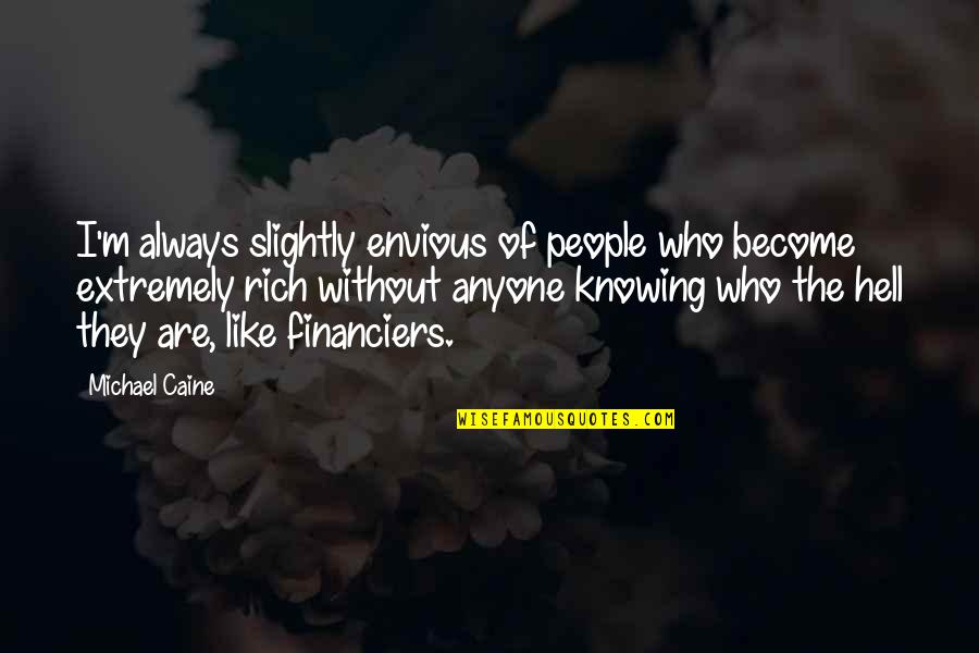 Halassy Oliver Quotes By Michael Caine: I'm always slightly envious of people who become Halassy Oliver Quotes By Michael Caine: I'm always slightly envious of people who become