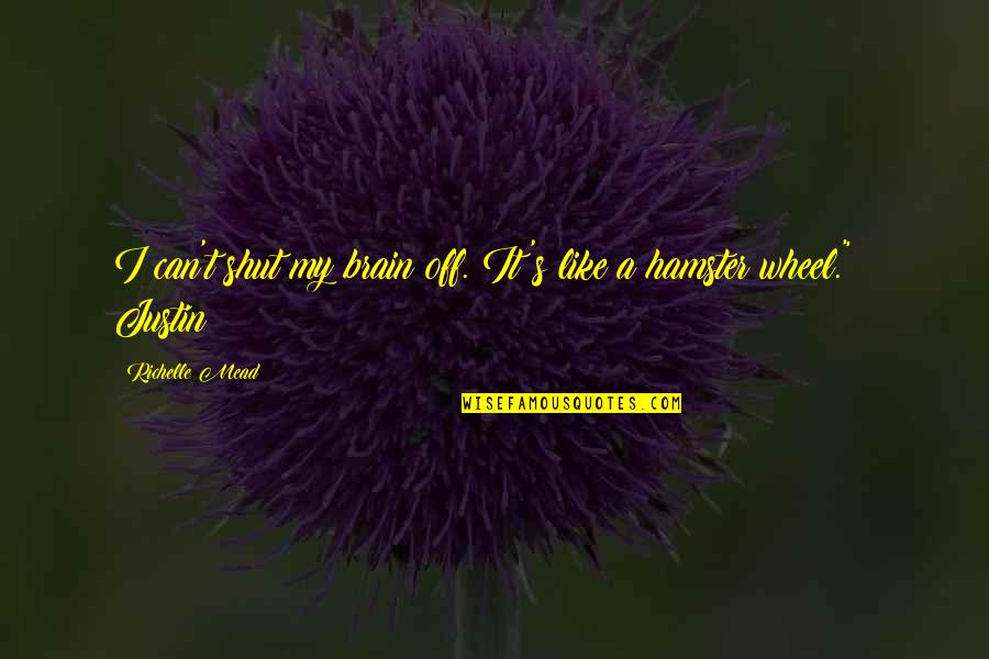 Halassy Oliver Quotes By Richelle Mead: I can't shut my brain off. It's like Halassy Oliver Quotes By Richelle Mead: I can't shut my brain off. It's like
