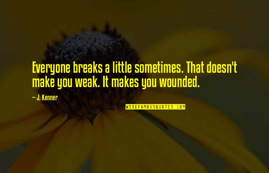 Halay Sarkilari Quotes By J. Kenner: Everyone breaks a little sometimes. That doesn't make