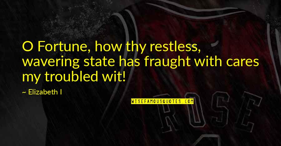 Halb Stock Quotes By Elizabeth I: O Fortune, how thy restless, wavering state has