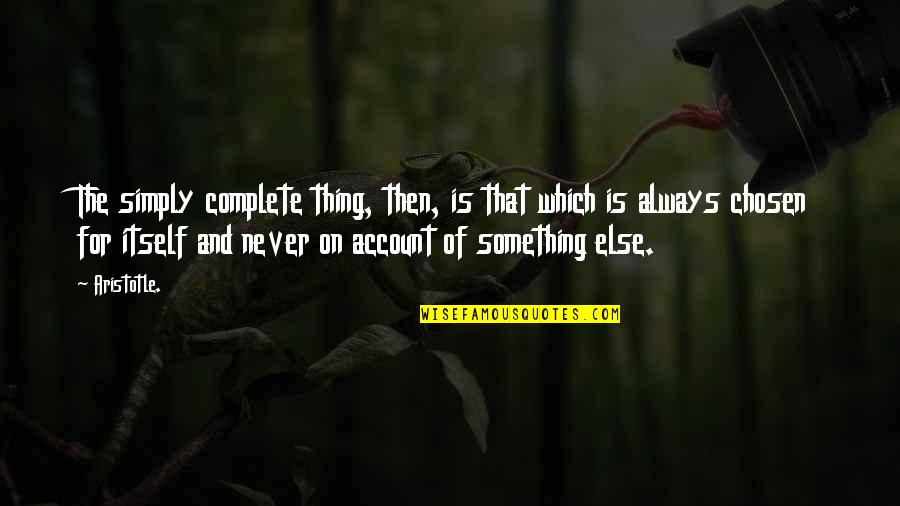 Halbach Array Quotes By Aristotle.: The simply complete thing, then, is that which Halbach Array Quotes By Aristotle.: The simply complete thing, then, is that which