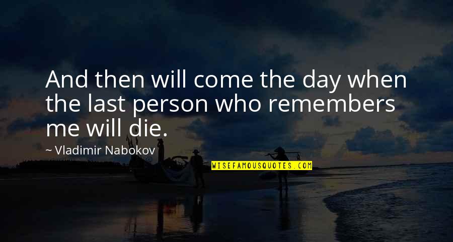 Halberds Quotes By Vladimir Nabokov: And then will come the day when the