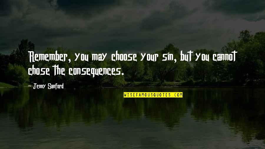 Halberstadt Fencers Quotes By Jenny Sanford: Remember, you may choose your sin, but you