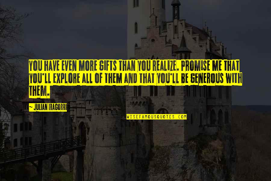 Halberstadts Bismarck Quotes By Julian Iragorri: You have even more gifts than you realize.