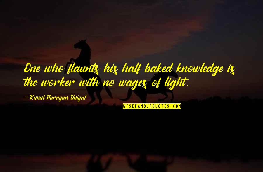 Halberstadts Bismarck Quotes By Kunal Narayan Uniyal: One who flaunts his half baked knowledge is