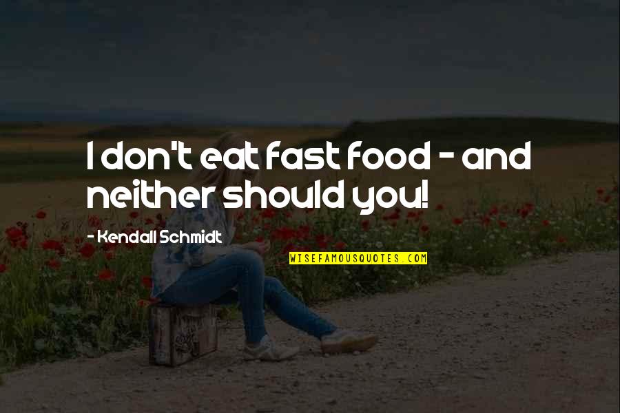 Halberstadts Mens Clothing Quotes By Kendall Schmidt: I don't eat fast food - and neither