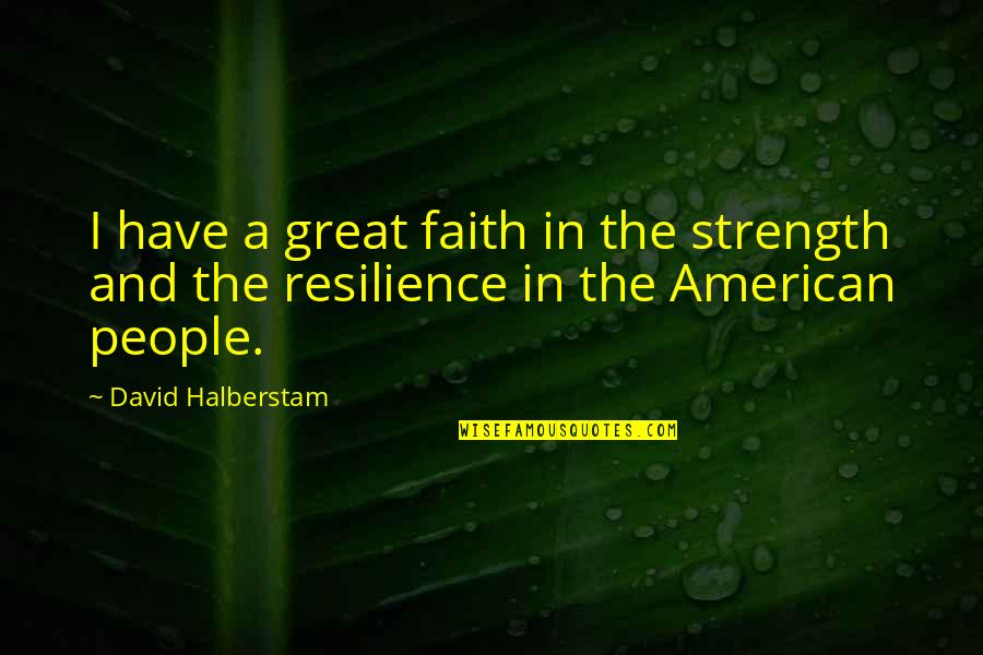 Halberstam Quotes By David Halberstam: I have a great faith in the strength