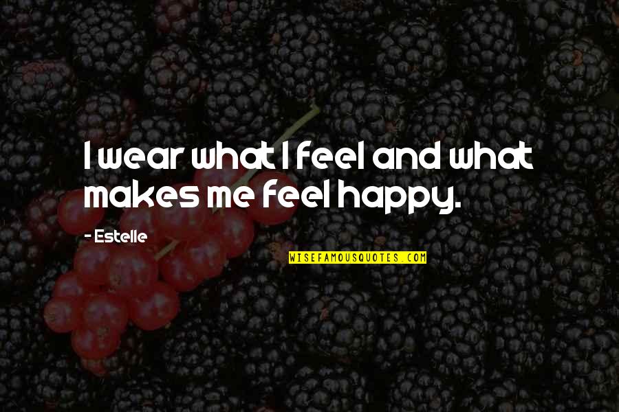 Halbig Character Quotes By Estelle: I wear what I feel and what makes