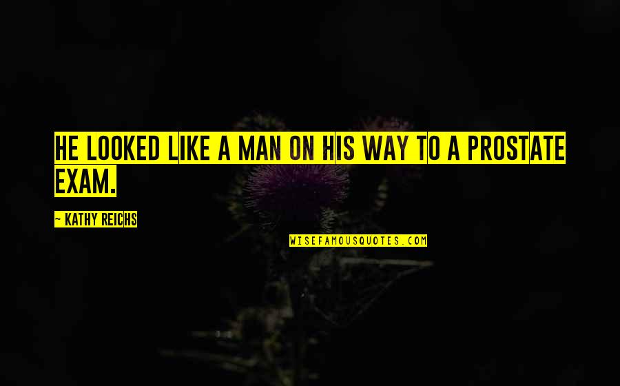 Halbig Character Quotes By Kathy Reichs: He looked like a man on his way Halbig Character Quotes By Kathy Reichs: He looked like a man on his way